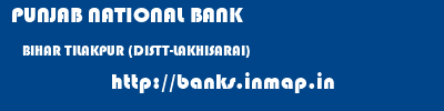 PUNJAB NATIONAL BANK  BIHAR TILAKPUR (DISTT-LAKHISARAI)    banks information 